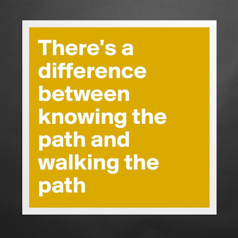 There's a difference between knowing the path and walking the path Matte White Poster Print Statement Custom 