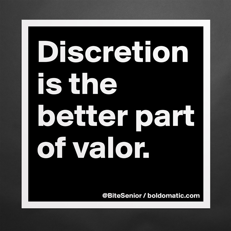 Discretion is the better part of valor. Matte White Poster Print Statement Custom 