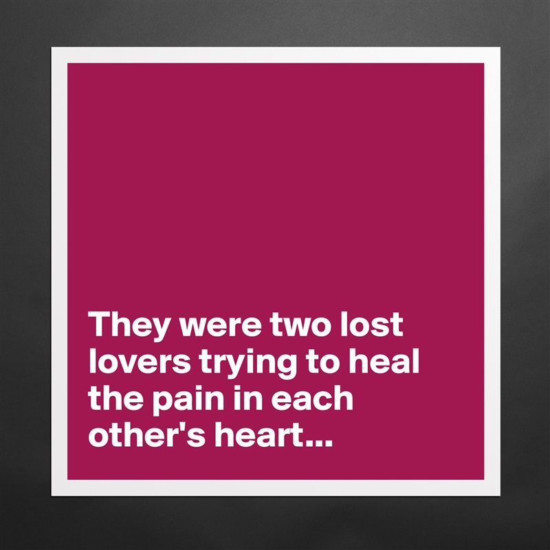 





They were two lost lovers trying to heal the pain in each other's heart... Matte White Poster Print Statement Custom 