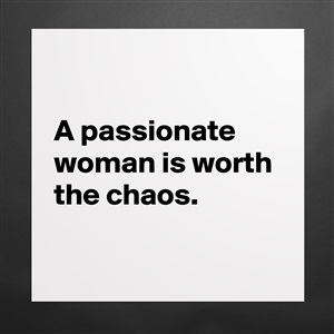 Worth woman a the chaos passionate is because of