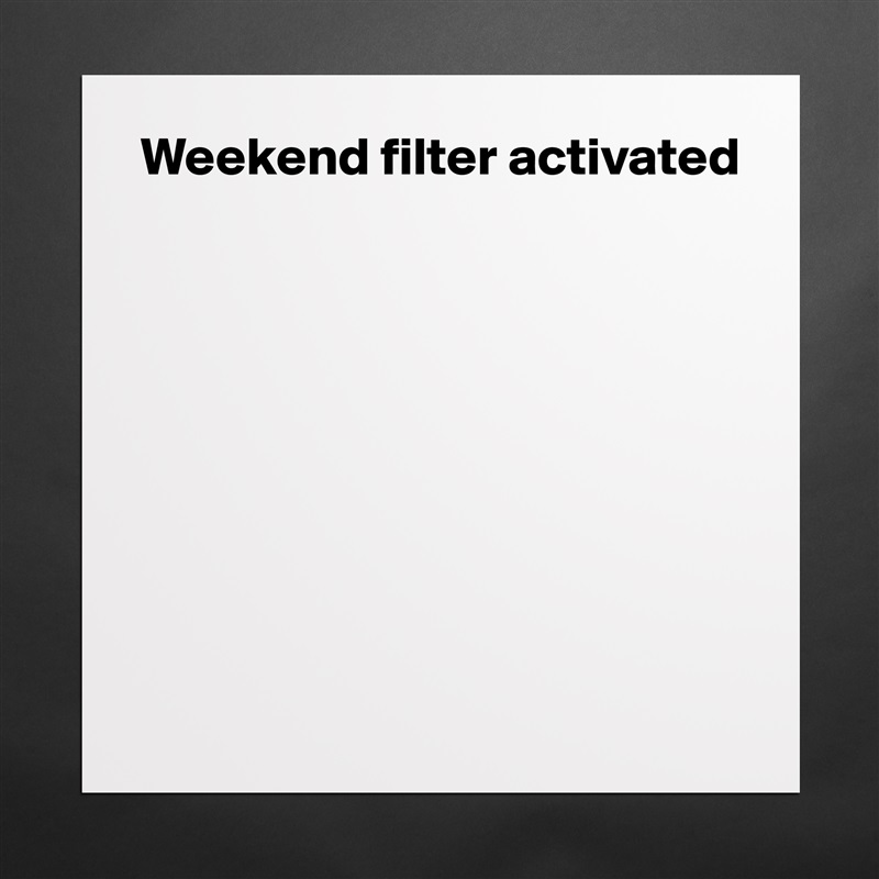 Weekend filter activated








 Matte White Poster Print Statement Custom 