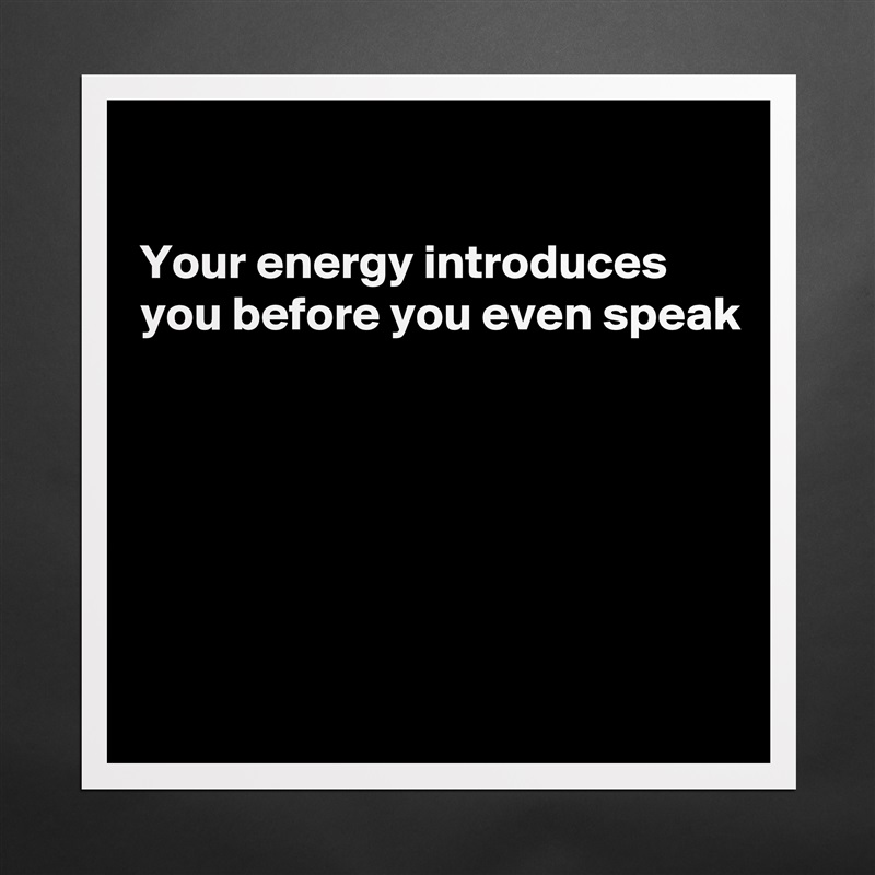 

Your energy introduces you before you even speak 






 Matte White Poster Print Statement Custom 