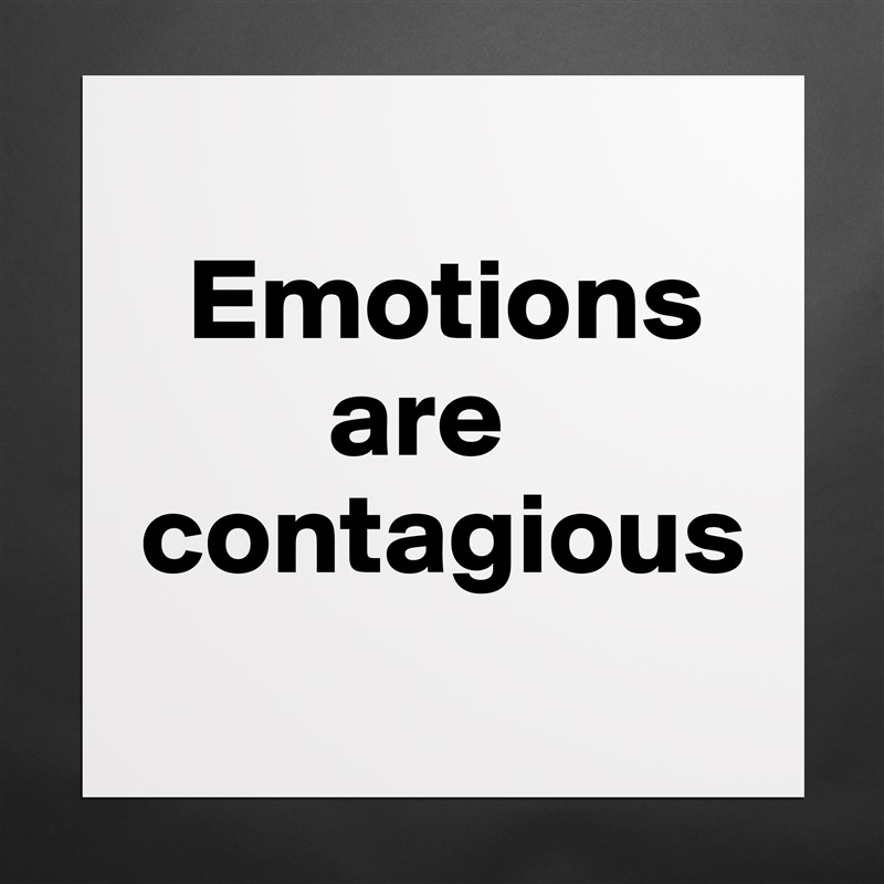
  Emotions    
        are contagious
 Matte White Poster Print Statement Custom 