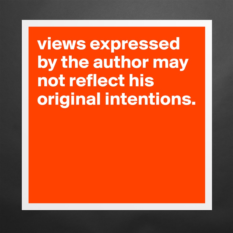 views expressed by the author may not reflect his original intentions.



 Matte White Poster Print Statement Custom 