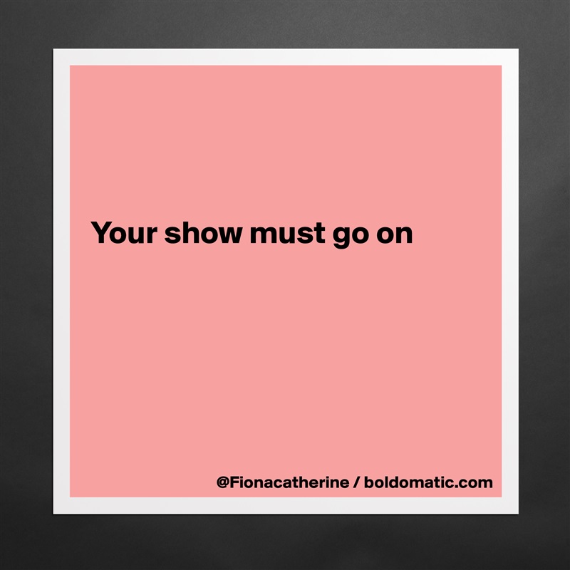 



Your show must go on






 Matte White Poster Print Statement Custom 