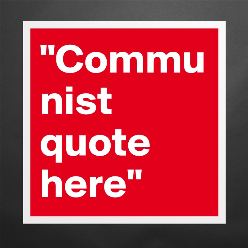 "Communist quote here" Matte White Poster Print Statement Custom 