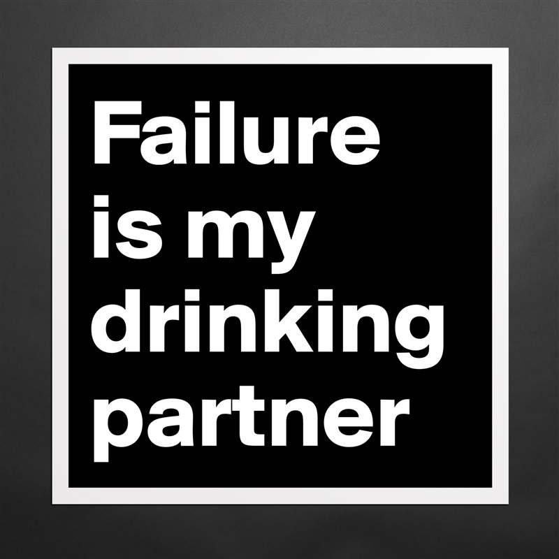 Failure is my drinking partner Matte White Poster Print Statement Custom 