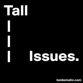 Tall_Issues on Boldomatic - Issues facing tall men & women out there. 