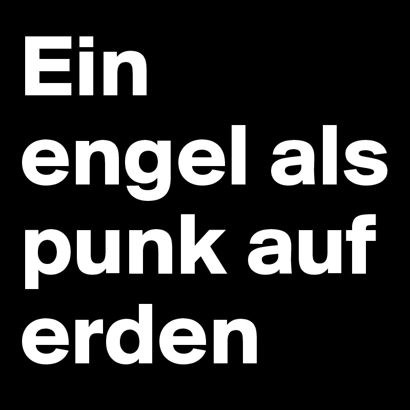 Ein engel als punk auf erden 