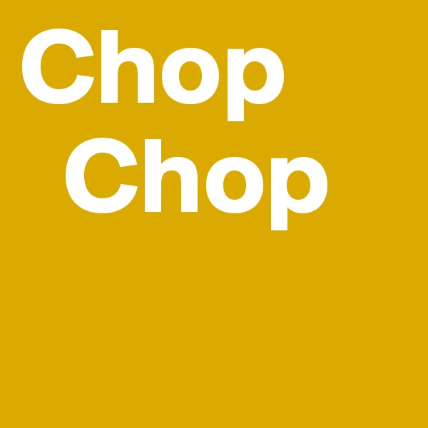 Chop
  Chop 