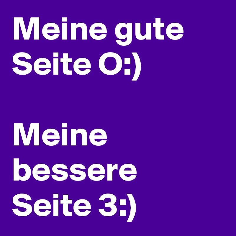 Meine gute Seite O:)

Meine bessere Seite 3:)
