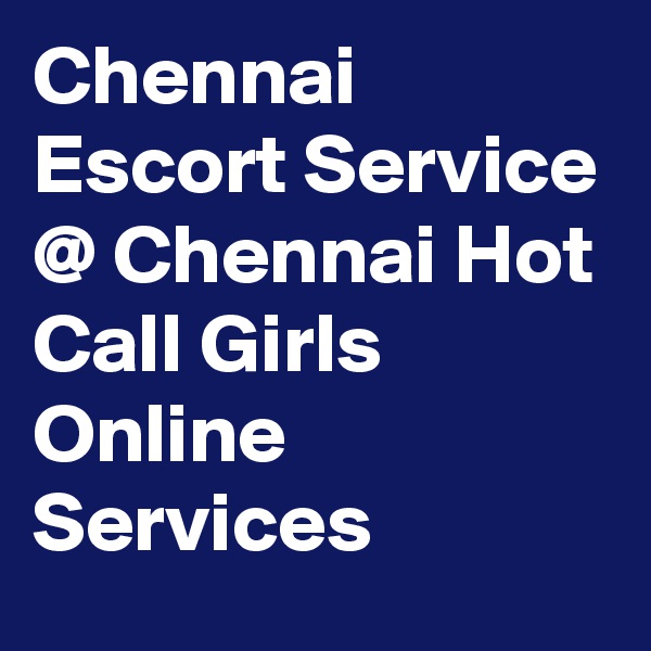 Chennai Escort Service @ Chennai Hot Call Girls Online Services