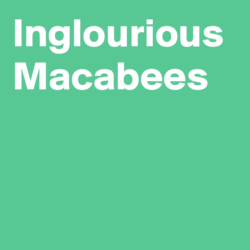 Inglourious Macabees