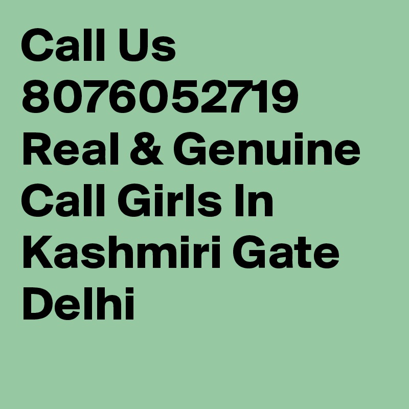 Call Us 8076052719 Real & Genuine Call Girls In Kashmiri Gate Delhi

