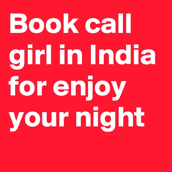 Book call girl in India for enjoy your night