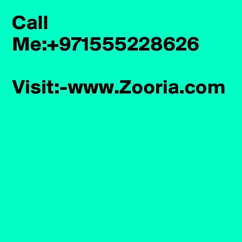 Call Me:+971555228626

Visit:-www.Zooria.com