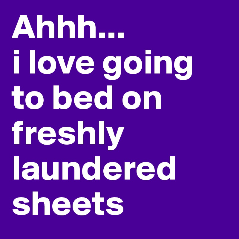 Ahhh...
i love going to bed on freshly laundered sheets