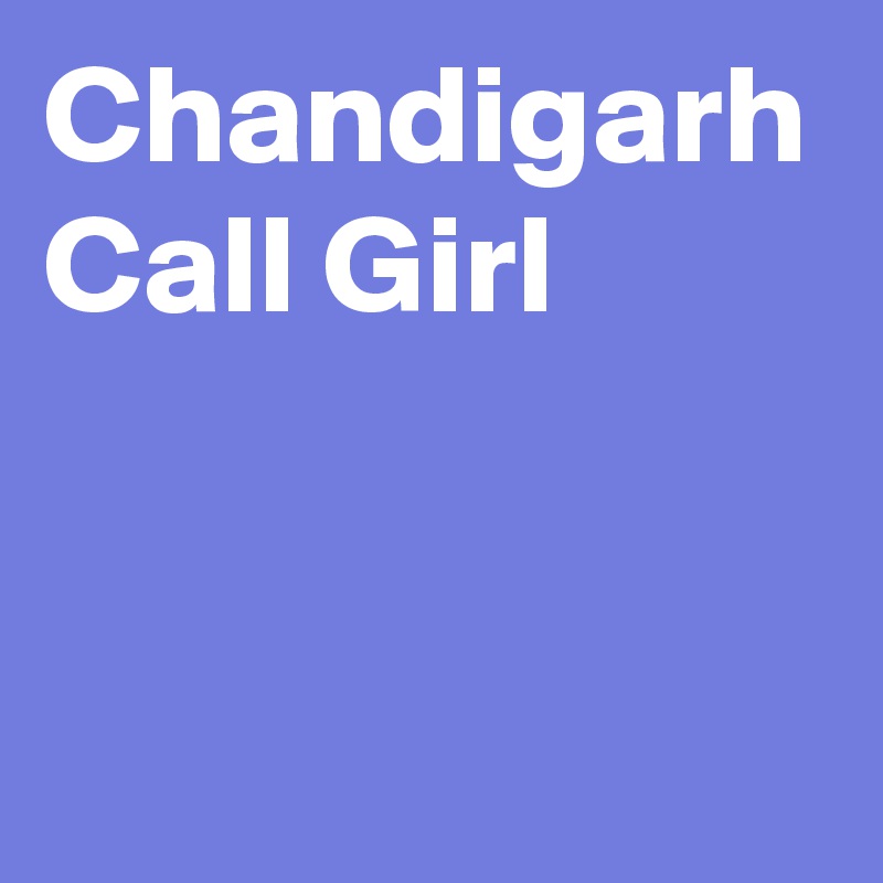 Chandigarh Call Girl