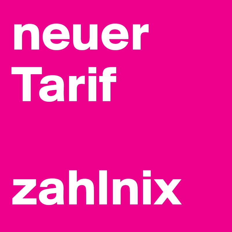 neuer Tarif

zahlnix