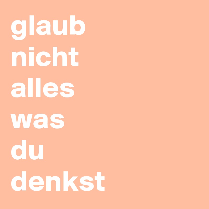 glaub nicht alles was du denkst Post by niemo on Boldomatic