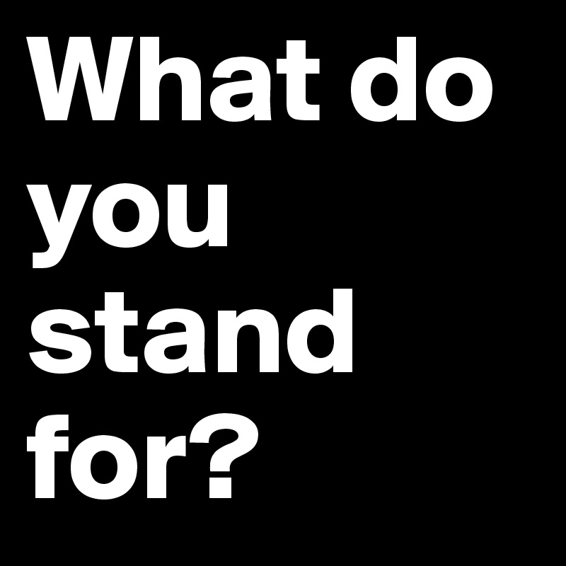 what-do-you-stand-for-post-by-banancola-on-boldomatic