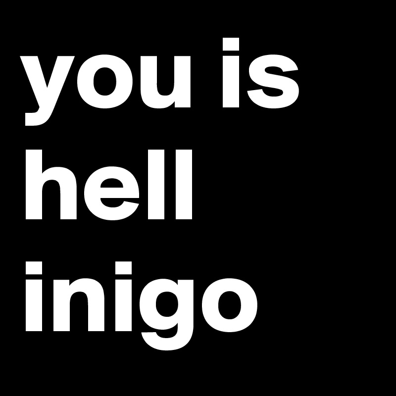 you is hell inigo