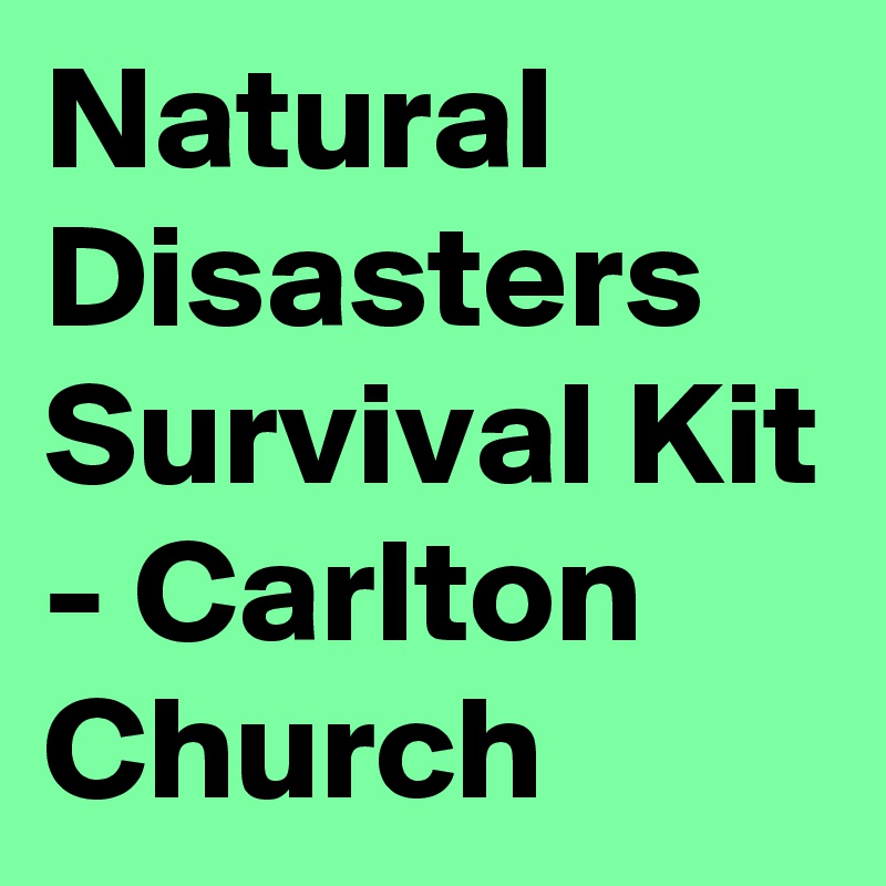 Natural Disasters Survival Kit - Carlton Church