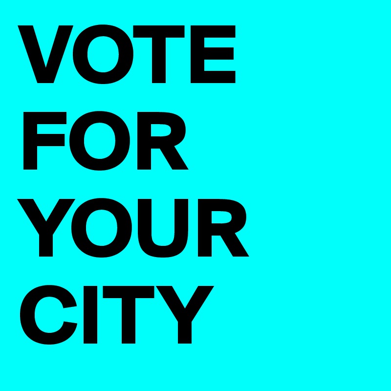VOTE FOR YOUR CITY
