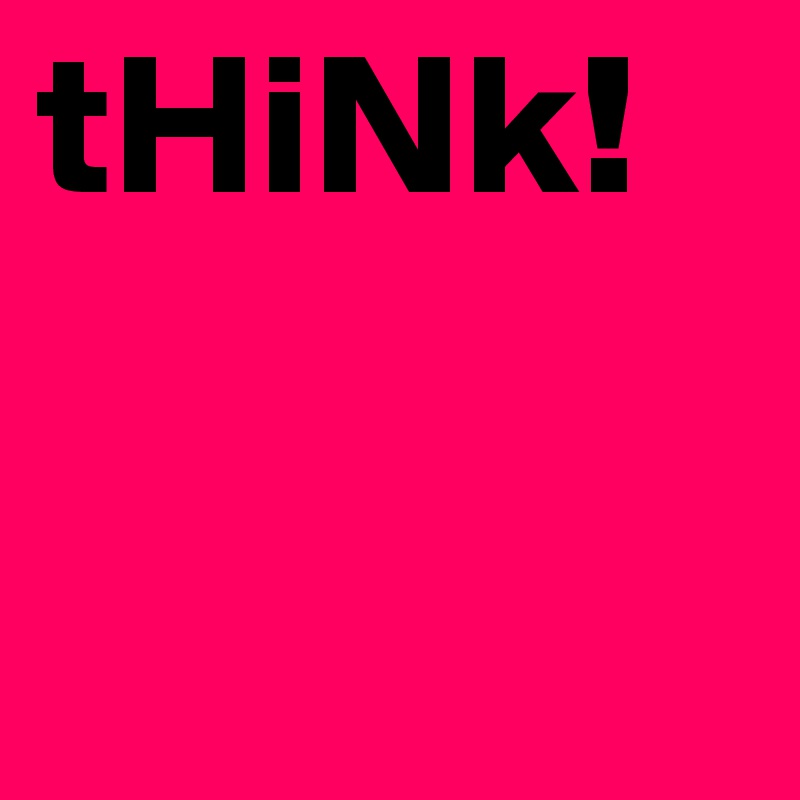 tHiNk!