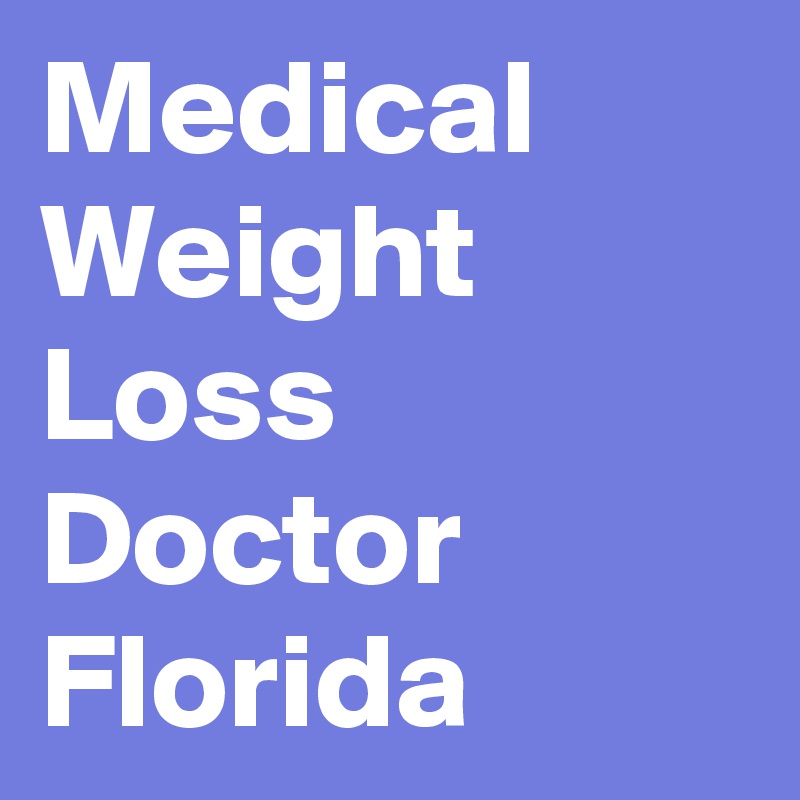 Medical Weight Loss Doctor Florida