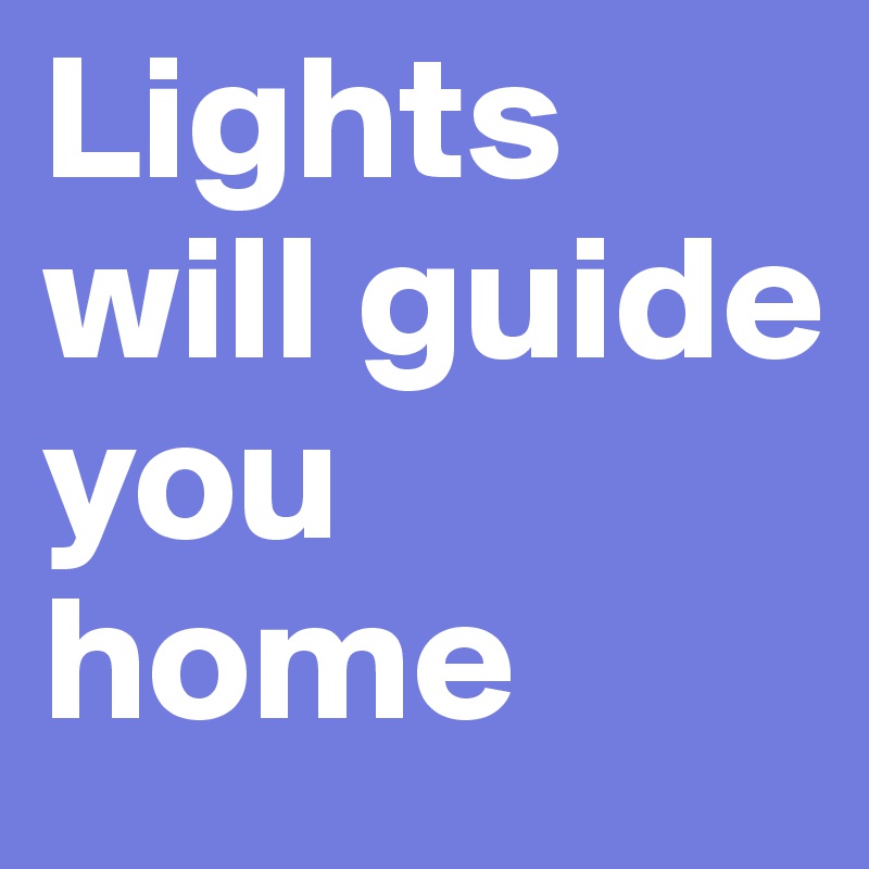 Lights will guide you home