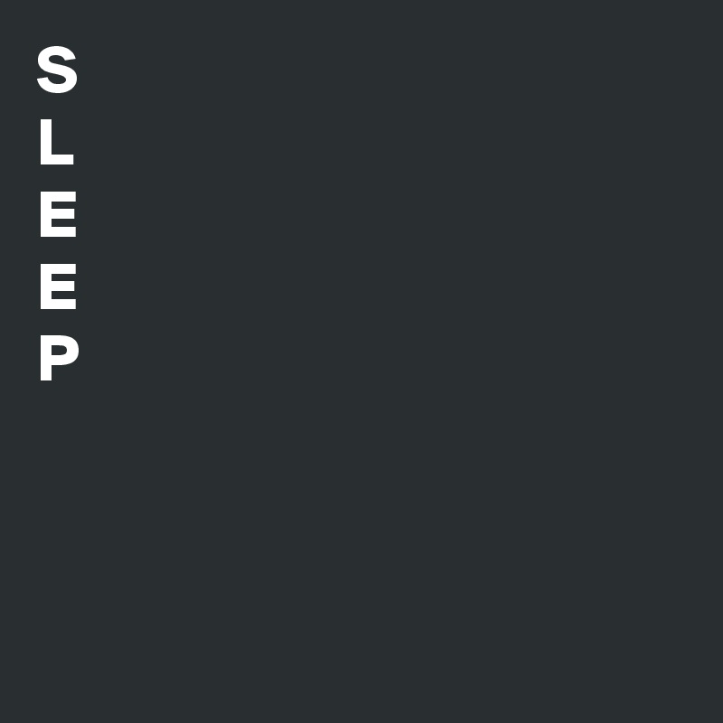 S
L
E
E
P                             


 
  