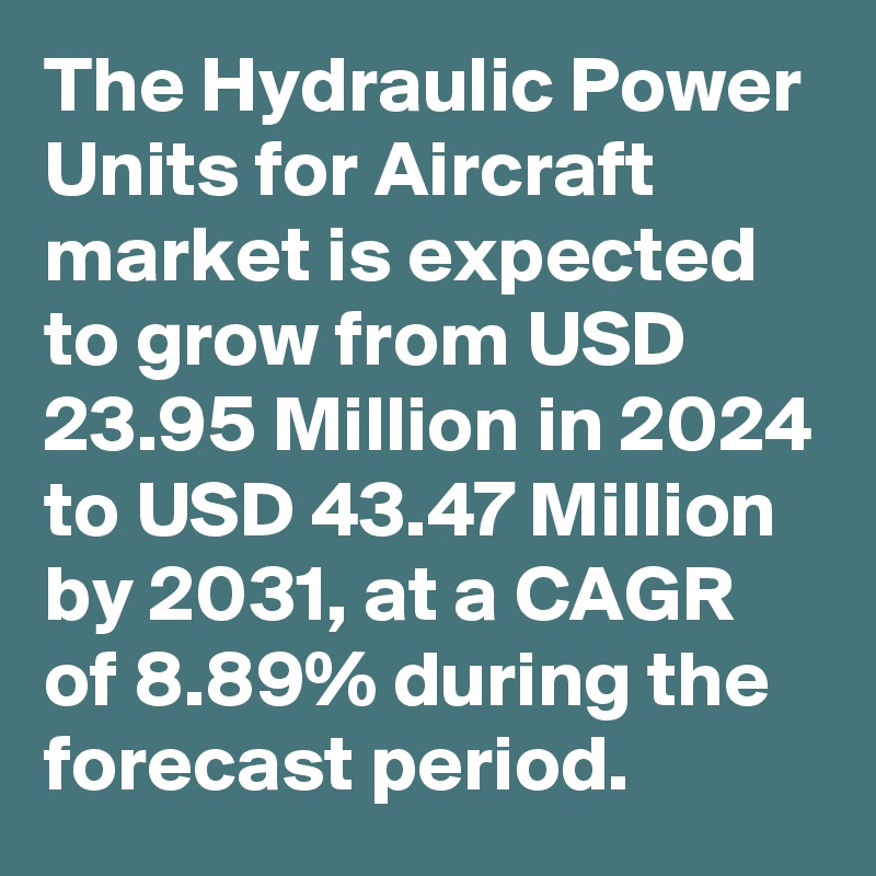 The Hydraulic Power Units for Aircraft market is expected to grow from USD 23.95 Million in 2024 to USD 43.47 Million by 2031, at a CAGR of 8.89% during the forecast period.