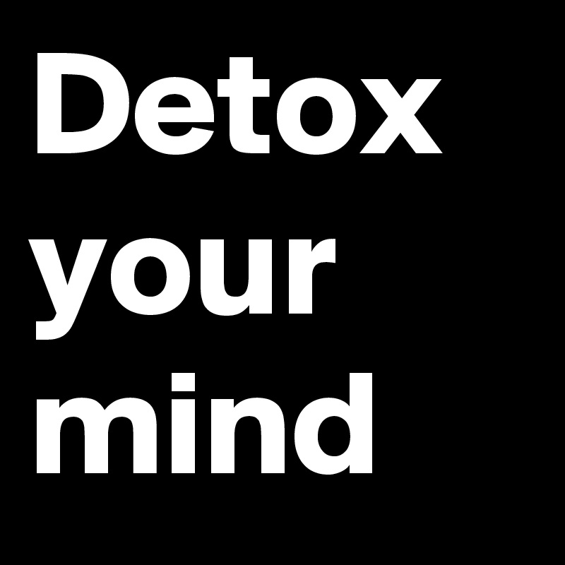 Detox your mind 