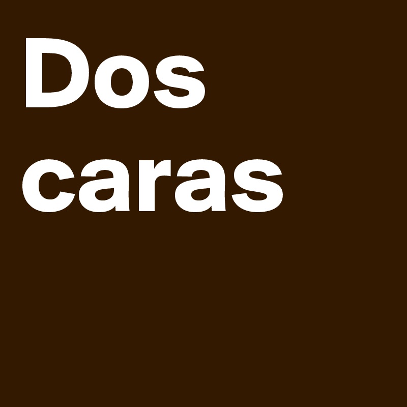 Dos caras