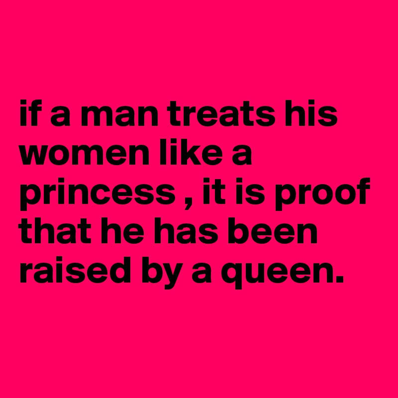 A #man who treats his #women like a #princess is #proof th…