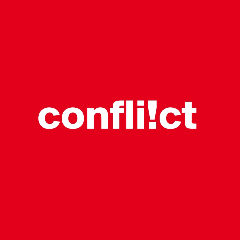 

   confli!ct

