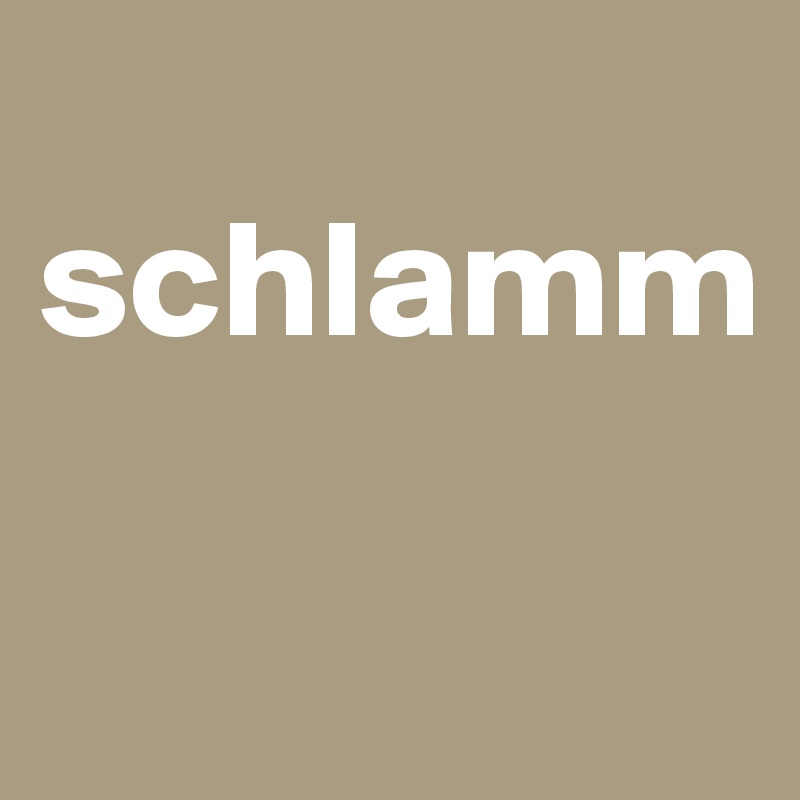 
schlamm

