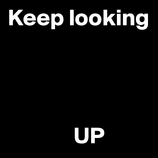 Keep looking




              UP