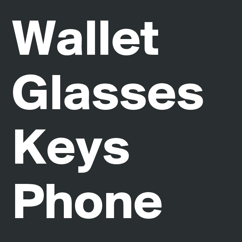 Wallet Glasses Keys Phone