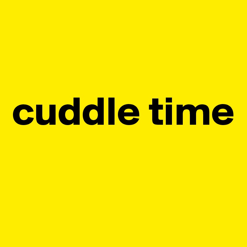 

cuddle time

