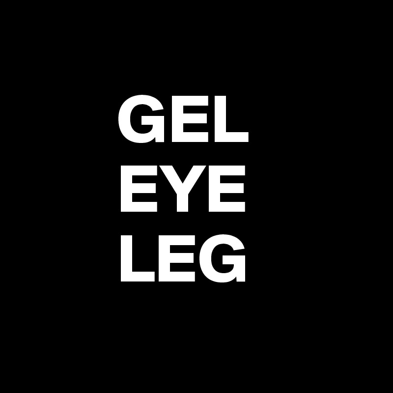      
       GEL
       EYE
       LEG
