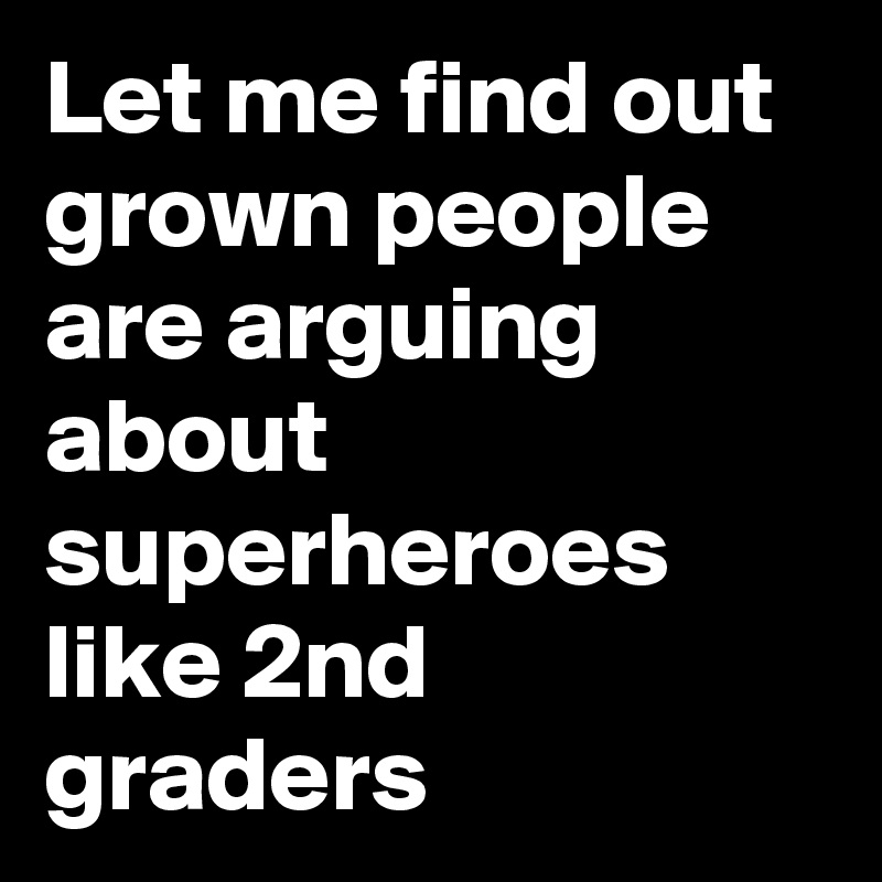 Let me find out grown people are arguing about superheroes like 2nd graders