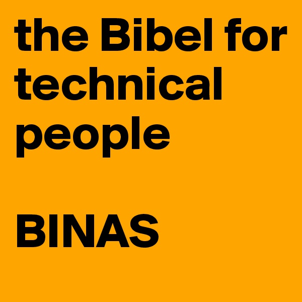the Bibel for technical people

BINAS
