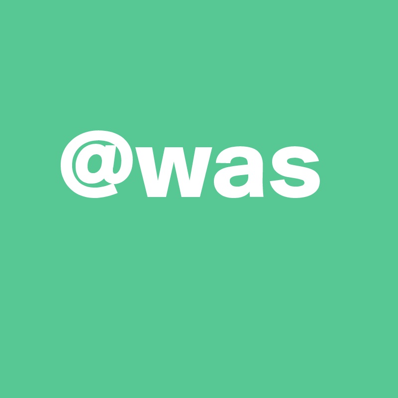 
  @was