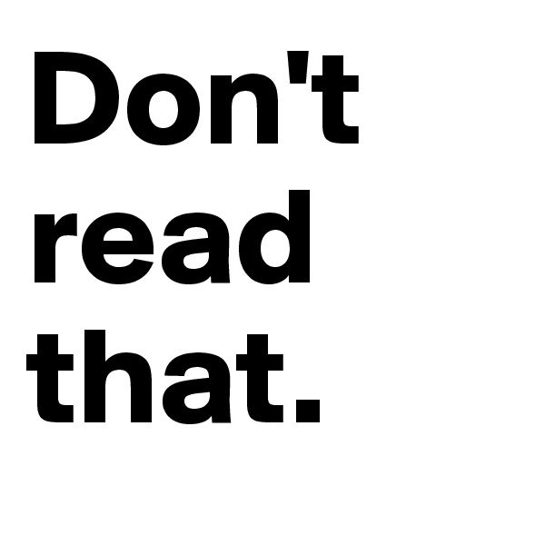 Don't read that.