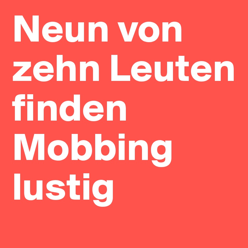 Neun Von Zehn Leuten Finden Mobbing Lustig Post By Bazzman On Boldomatic