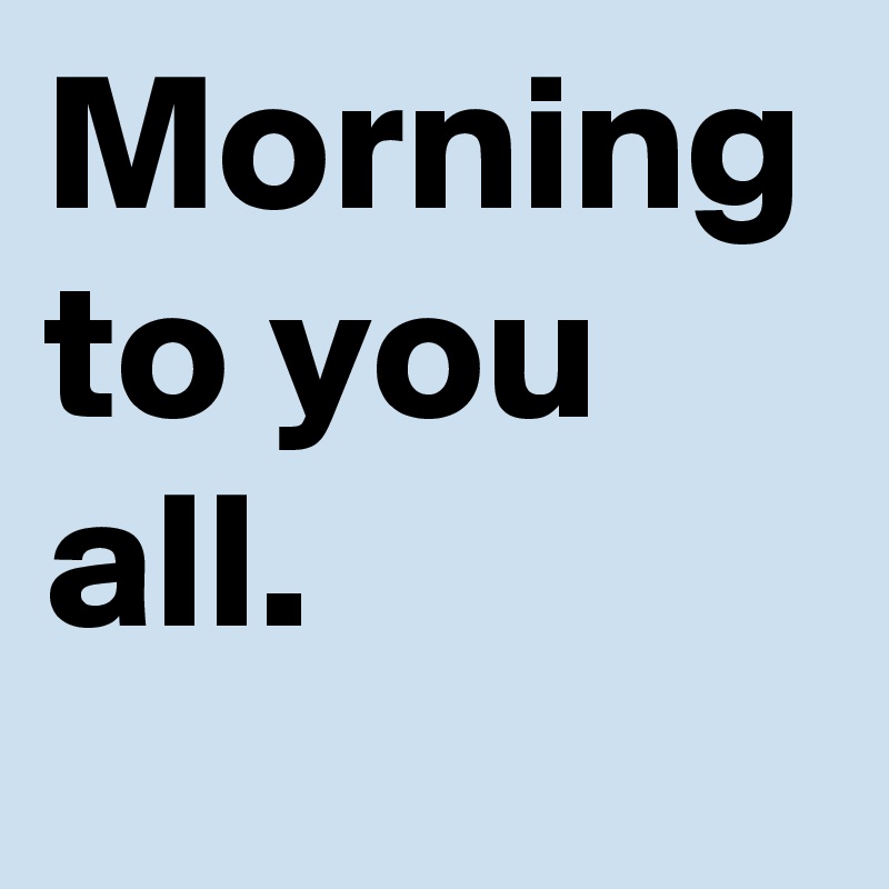 Morning to you all. 