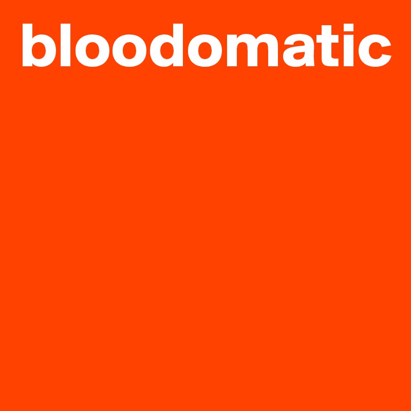 bloodomatic



