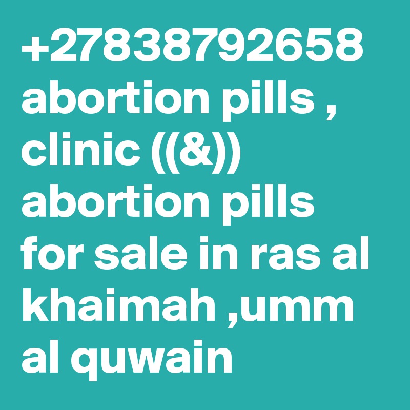 +27838792658 abortion pills , clinic ((&)) abortion pills for sale in ras al khaimah ,umm al quwain